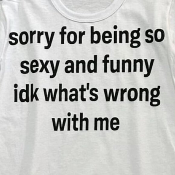 Sorry For Being So Sexy And Funny T-shirt - Picture 2 of 3